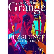 Bez slunce: Disco Inferno - Jean Christophe Grangé