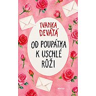 Od poupátka k uschlé růži - Ivanka Devátá