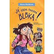 Já jsem taková blbka! - Marta Hlušíková