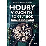 Houby v kuchyni po celý rok - Gerhard Schuster