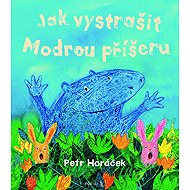 Jak vystrašit Modrou příšeru - Petr Horáček