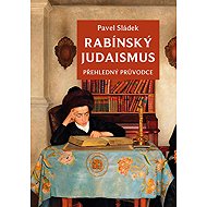 Rabínský judaismus - Přehledný průvodce - Pavel Sládek