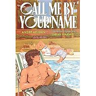 Call Me by Your Name: The Graphic Novel - André Aciman