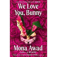 We Love You, Bunny - Mona Awad