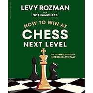 How to Win at Chess, Next Level - Levy Rozman