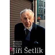 Můj táta Jiří Šetlík - Michaela Šetlíková