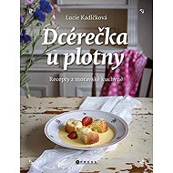 Dcérečka u plotny - Recepty z moravské kuchyně - 