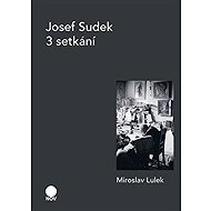 Josef Sudek - 3 setkání - 