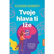 Tvoje hlava ti lže - Alexandra Reinwarth