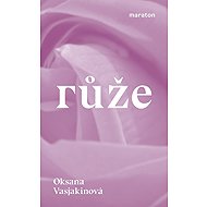 Růže - Oksana Vasjakinová