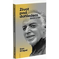 Život pod dohledem Božím a StB - Dan Drápal