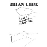 Česká republiko, dobrý den - Milan Uhde