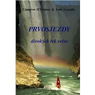 Prvosjezdy divokých řek světa - Cameron O´Connor