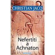 Nefertiti a Achnaton - Christian Jacq