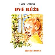 Dvě růže: Kniha druhá - Vlasta Javořická; Irena Šmalcová