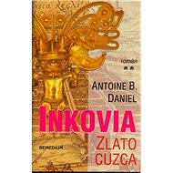 Inkovia: Zlato cuzca - Antoine B. Daniel