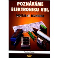 Poznáváme elektroniku VIII.: Digitální technika - Václav Malina