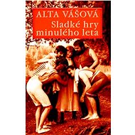 Sladké hry minulého leta - Alta Vášová