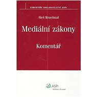 Mediální zákony Komentář - Aleš Rozehnal