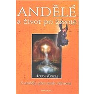 Andělé a život po životě - Alexa Kriele