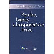 Peníze, banky a hospodářské krize - Hernando de Soto