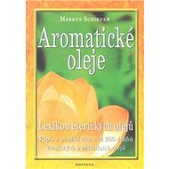 Aromatické oleje: Lexikon éterických olejů - Markus Schirner