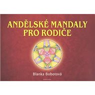 Andělské mandaly pro rodiče - Blanka Bobotová