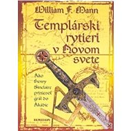 Templárski rytieri v Novom svete - William F. Mann