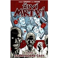 Živí mrtví 1: Staré dobré časy - Robert Kirkman; Tony Moore