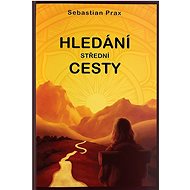 Hledání střední cesty - Sebastian Prax