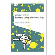 Kvantová teorie nikoho nezabije: Průvodce vesmírem - Marcus Chown