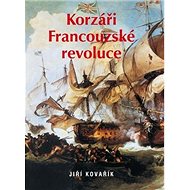 Korzáři Francouzské revoluce - Jiří Kovařík