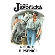Koukol v pšenici - Vlasta Javořická