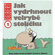 Dilbert 1 Jak vydrhnout velrybě stoličku - Scott Adams