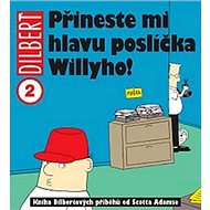 Dilbert 2 Přineste mi hlavu poslíčka Willyho! - Scott Adams