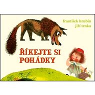 Říkejte si pohádky - František Hrubín; Jiří Trnka