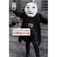 Udělej si ráj - Mariusz Szczygieł