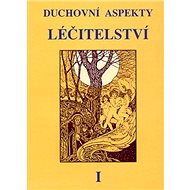 Duchovní aspekty léčitelství I. - 