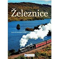 Železnice: Obrazový atlas - 