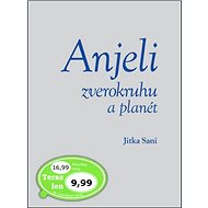Anjeli zverokruhu a planét - Jitka Saniová