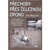 Přechody přes železnou oponu: 3. díl - Ivo Pejčoch