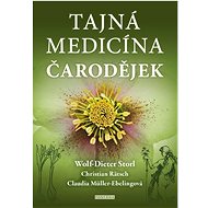 Tajná medicína čarodějek - Wolf-Dieter Storl; Christian Rätsch; Claudia Müller-Ebelingová