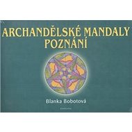 Archandělské mandaly poznání - Blanka Bobotová
