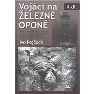 Vojáci na železné oponě: 4. díl - Ivo Pejčoch