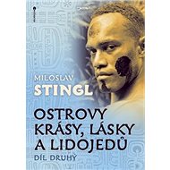 Ostrovy krásy, lásky a lidojedů Díl druhý - Miloslav Stingl
