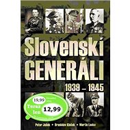 Slovenskí generáli 1939 - 1945 - Peter Jašek; Branislav Kinčok; Martin Lacko