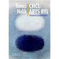Chci, abys byl - Tomáš Halík