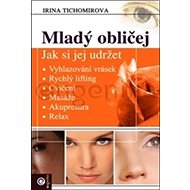 Mladý obličej: Jak si jej udržet - Irina Tichomirova
