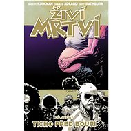Živí mrtví 7: Ticho před bouří - Robert Kirkman; Charlie Adlard
