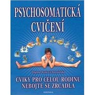 Psychosomatická cvičení: Cviky pro celou rodinu - Dana Rusková